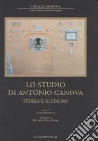 Lo studio di Antonio Canova. Storia e restauro. Ediz. illustrata A Buon Prezzo