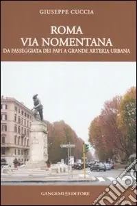 Roma. Via Nomentana. Da passeggiata dei papi a grande arteria urbana. Ediz. illustrata Popolare