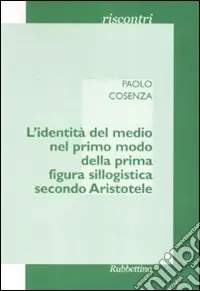 Promozione Esclusiva L‘identità del medio nel primo modo della prima figura sillogistica secondo Aristotele