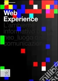 Web experience. L‘ambiente informativo come neo-luogo della comunicazione Professionale