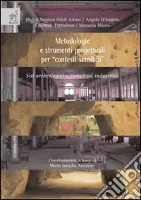 Metodologie e strumenti progettuali per «contesti sensibili» siti archeologici e complessi industriali. Ediz. illustrata Prezzo Scontato