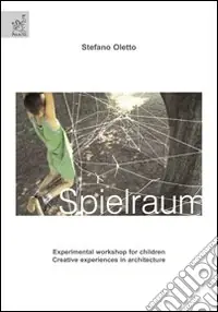 Spielraum. Experimental workshop for children. Creative experiences in architecture. Ediz. illustrata Promozione Esclusiva