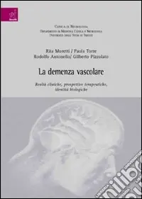 Must-Have La demenza vascolare realtà cliniche, prospettive terapeutiche, identità biologiche
