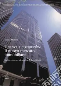 Prezzo Basso Finanza e costruzioni. Il nuovo mercato immobiliare dall‘investimento alla gestione della redditività