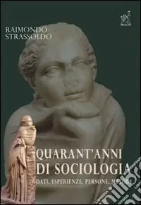 Quarant‘anni di sociologia. Dati, esperienze, persone, metodi Novità
