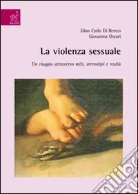 La violenza sessuale. Un viaggio attraverso miti, stereotipi e realtà Offerta Lampo