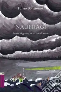 Ultima Occasione Naufragi. Storie di grotte, di terra e di mare