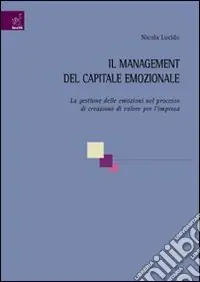 Il management del capitale emozionale. La gestione delle emozioni nel processo di creazione di valore per l‘impresa Affare