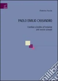 Prezzo Conveniente Paolo Emilio Cassandro. Contributo scientifico all‘evoluzione delle teoriche aziendali