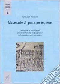 Non Perdere Metastasio al gusto portoghese. Traduzioni e adattamenti del melodramma metastasiano nel Portogallo del Settecento