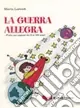 Offerta Lampo La guerra allegra... Fiaba per ragazzi dai 6 ai 160 anni! Ediz. illustrata