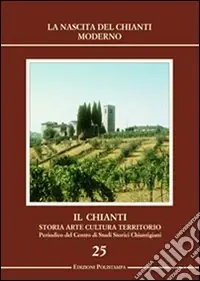 Il Chianti. Storia, arte, cultura, territorio. Vol. 25 La nascita del Chianti moderno Ultima Occasione