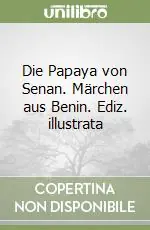 Offerta Del Giorno Die Papaya von Senan. Märchen aus Benin. Ediz. illustrata