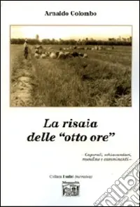 La risaia delle «otto ore» Compra Oggi Stesso