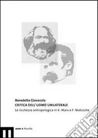 Direttamente Dal Produttore Critica dell‘uomo unilaterale. La ricchezza antropologica in K. Marx e F. Nietzsche
