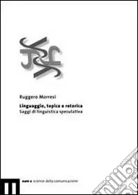 Linguaggio, topica e retorica. Saggi di linguistica speculativa Promozione Esclusiva