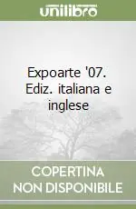 Expoarte ‘07. Ediz. italiana e inglese Popolare