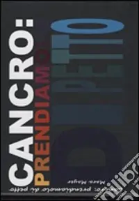 Cancro prendiamolo di petto. Ediz. illustrata Consegna Rapida