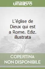 Soddisfatti O Rimborsati L‘église de Dieux qui est a Rome. Ediz. illustrata