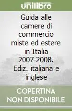 Guida alle camere di commercio miste ed estere in Italia 2007-2008. Ediz. italiana e inglese A Buon Prezzo