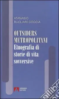 Outsiders metropolitani. Etnografia di storie di vita sovversive Economico