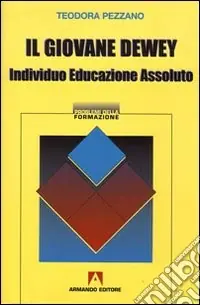 Il giovane Dewey. Individuo, educazione, assoluto Direttamente Dal Produttore