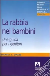 La rabbia nei bambini. Una guida per i genitori Soddisfatti O Rimborsati