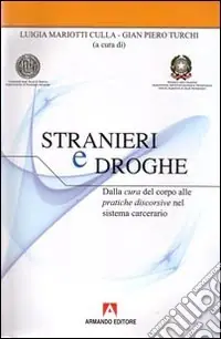 Popolare Stranieri e droghe. Dalla cura del corpo alle pratiche discorsive nel sistema carcerario. Con CD-ROM