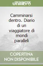 Occasione Camminarsi dentro. Diario di un viaggiatore di mondi paralleli