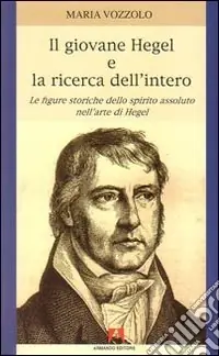 Miglior Prezzo Il giovane Hegel e la ricerca dell‘intero. Le figure storiche dello spirito assoluto nell‘arte di Hegel