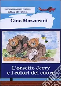 Prezzo Scontato L‘orsetto Jerry e i colori del cuore. Ediz. illustrata