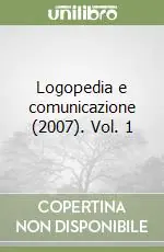 Scelto Dai Clienti Logopedia e comunicazione (2007). Vol. 1