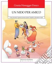 Un nido per amico. Come educatori e genitori possono aiutare i bambini a diventare se stessi Sconto