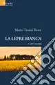 La lepre bianca e altri racconti Subito Disponibile