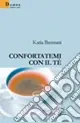 Confortatemi con il tè Compra Oggi Stesso