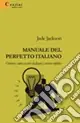Esclusivo Manuale del perfetto italiano ovvero come essere italiani e vivere infelici