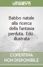 Babbo natale alla ricerca della fantasia perduta. Ediz. illustrata Solo Oggi