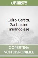 Celso Ceretti. Garibaldino mirandolese Di Tendenza