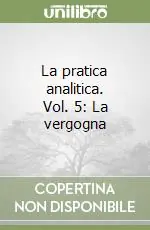 La pratica analitica. Vol. 5 La vergogna Occasione Imperdibile