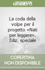 La coda della volpe per il progetto «Nati per leggere». Ediz. speciale Offerta Limitata
