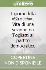 Esclusivo I giorni della «Strocchi». Vita di una sezione da Togliatti al partito democratico
