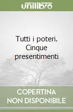 Di Tendenza Tutti i poteri. Cinque presentimenti