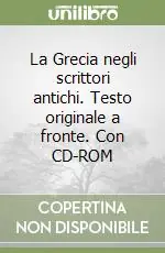 Offerta Speciale La Grecia negli scrittori antichi. Testo originale a fronte. Con CD-ROM