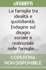 Offerta La famiglia tra idealità e quotidianità. Indagine sul disagio sociale e realzionale nelle famiglie del comune di Rimini