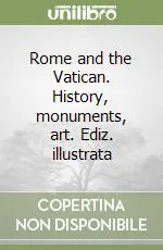 Subito Disponibile Rome and the Vatican. History, monuments, art. Ediz. illustrata