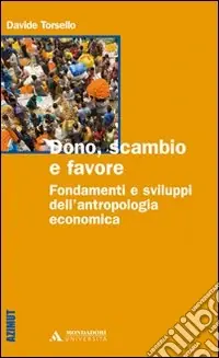 Nuovo Arrivo Dono, scambio e favore. Fondamenti e sviluppi dell‘antropologia economica