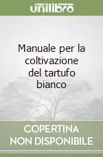 Popolare Manuale per la coltivazione del tartufo bianco