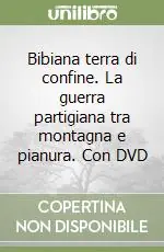 Ordina Subito Bibiana terra di confine. La guerra partigiana tra montagna e pianura. Con DVD