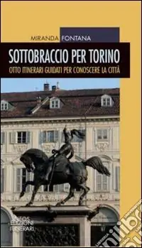 Esclusivo Sottobraccio per Torino. Itinerari guidati per conoscere la città. Ediz. illustrata