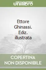 Ettore Ghinassi. Ediz. illustrata Reso Gratuito